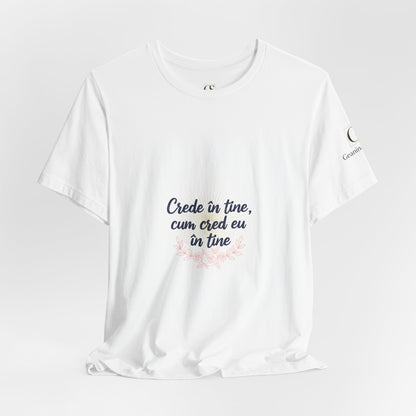 T-Shirt — "Crede in tine, cum cred eu in tine" Floral Script Inspirational Tee