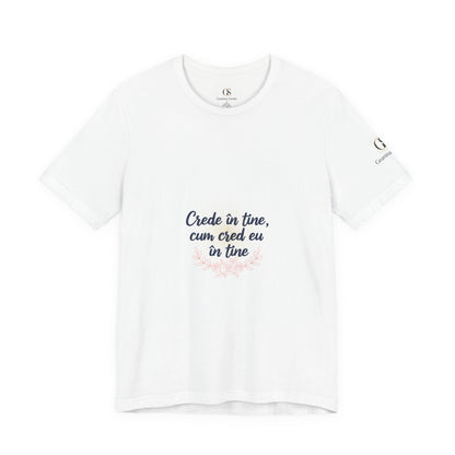 T-Shirt — "Crede in tine, cum cred eu in tine" Floral Script Inspirational Tee