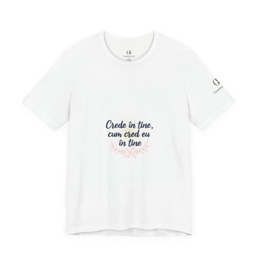 T-Shirt — "Crede in tine, cum cred eu in tine" Floral Script Inspirational Tee