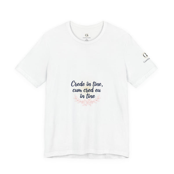 T-Shirt — "Crede in tine, cum cred eu in tine" Floral Script Inspirational Tee